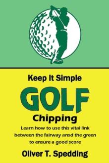 Keep it Simple Golf - Chipping : Keep it Simple Golf, #3