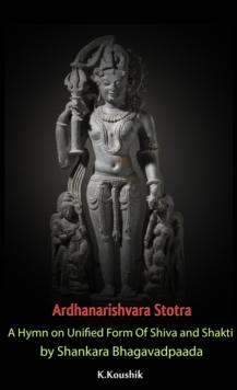 Ardhanarishvara Stotra: A Hymn on Unified Form Of Shiva and Shakti by Shankara Bhagavadpaada