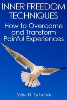 Inner Freedom Techniques: How to Overcome and Transform Painful Experiences