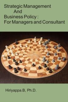 Strategic Management and Business Policy : For Managers and Consultant