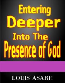 Entering Deeper Into The Presence Of God