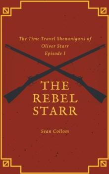 Rebel Starr : The Time Travel Shenanigans of Oliver Starr, #1