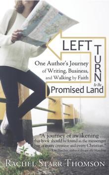 Left Turn to the Promised Land: One Author's Journey of Writing, Business, and Walking by Faith