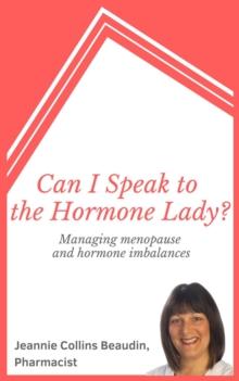 Can I Speak to the Hormone Lady? Managing Menopause and Hormone Imbalances