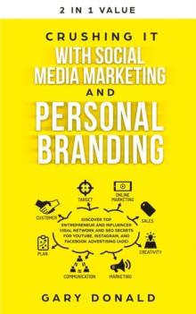 Crushing It with Social Media Marketing and Personal Branding: Discover Top Entrepreneur and Influencer Viral Network and SEO Secrets for YouTube, Instagram, and Facebook Advertising (Ads)