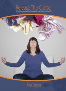 Release The Clutter: A Holistic Approach To Clearing Overwhelm In Your Life