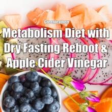 Metabolism Diet with Dry Fasting Reboot & Apple Cider Vinegar