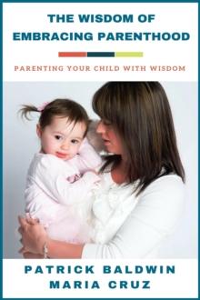 Wisdom of Embracing Parenthood: Parenting Your Child with Wisdom