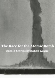 Race for the Atomic Bomb - Untold Stories