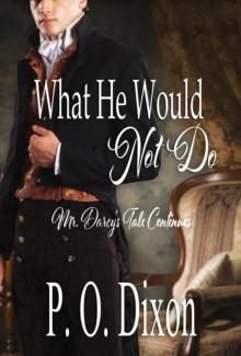 What He Would Not Do: Mr. Darcy's Tale Continues