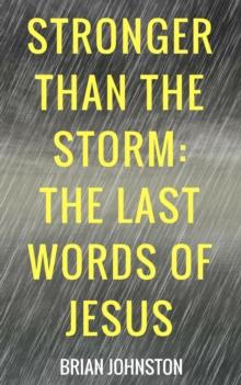 Stronger Than the Storm - The Last Words of Jesus