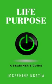 Life Purpose: A Beginner's Guide