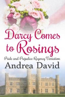 Darcy Comes to Rosings: A Pride and Prejudice Regency Variation : My Sweet Darcy