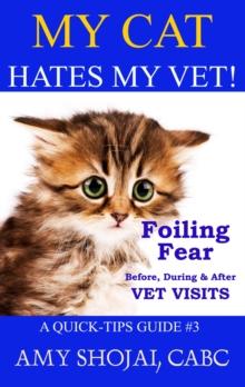 My Cat Hates My Vet! Foiling Fear Before, During & After Vet Visits : Quick Tips Guide, #3