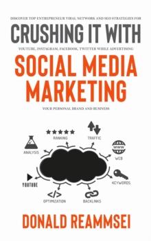 Crush It with Social Media Marketing: Discover Top Entrepreneur Viral Network and SEO Strategies for YouTube, Instagram, Facebook, Twitter While Advertising Your Personal Brand and Business