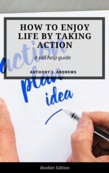 How to Enjoy Life by Taking Action