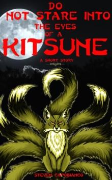 Do Not Stare Into The Eyes of a Kitsune: A Short Story