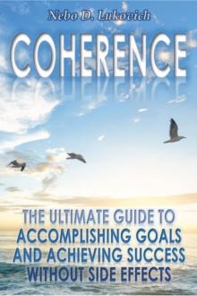 Coherence: The Ultimate Guide to Accomplishing Goals and Achieving Success Without Side Effects