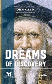 Dreams of Discovery: A Novel Based on the Life of the Explorer John Cabot