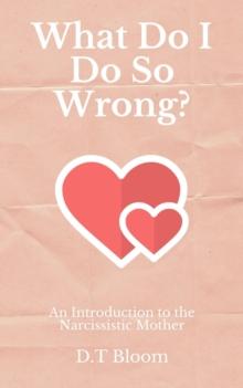 What Do I Do So Wrong?: An Introduction to the Narcissistic Mother