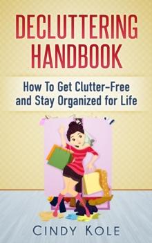 Decluttering Handbook: How To Get Clutter-Free and Stay Organized for Life