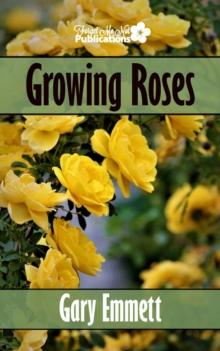 Growing Roses : The First Steps in Gardening, #2