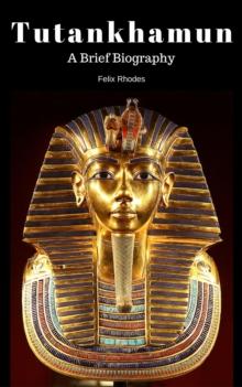 Tutankhamun:  A Brief Biography