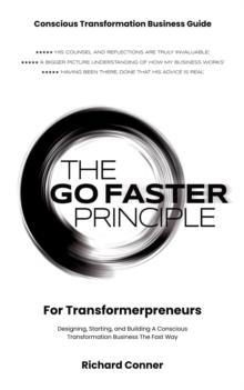 Go Faster Principle for Transformerpreneurs - Designing, Starting, and Building a Conscious Transformation Business the Fast Way