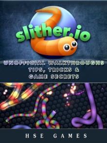 Slither.io Unofficial Walkthroughs Tips, Tricks & Game Secrets