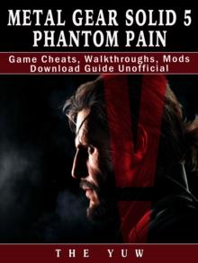 Metal Gear Solid 5 Phantom Pain Game Cheats, Walkthroughs, Mods Download Guide Unofficial