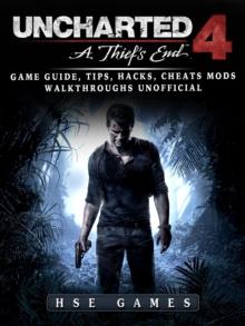 Uncharted 4 a Thiefs End Game Guide, Tips, Hacks, Cheats Mods Walkthroughs Unofficial