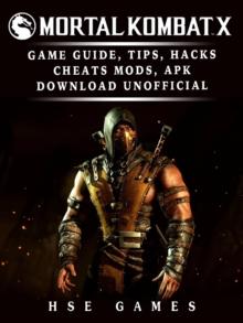 Mortal Kombat X Game Guide, Tips, Hacks Cheats, Mods, APK Download Unofficial