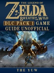 Legend of Zelda Breath of the Wild DLC Pack 1 Game Guide Unofficial