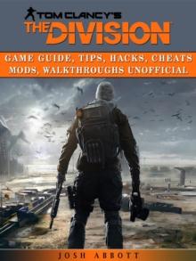 Tom Clancys The Division Game Guide, Tips, Hacks, Cheats Mods, Walkthroughs Unofficial