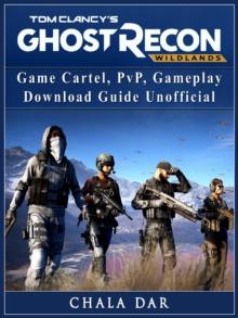 Tom Clancys Ghost Recon Wildlands Game Cartel, PvP, Gameplay, Download Guide Unofficial