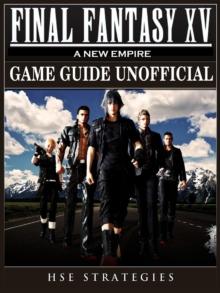 Final Fantasy XV A New Empire Game Guide Unofficial