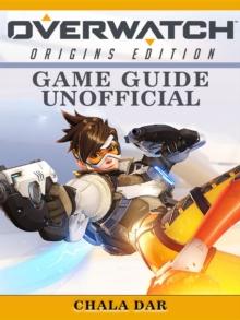 Overwatch Origins Edition Game Guide Unofficial