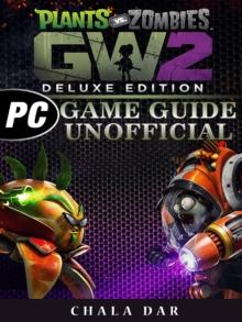 Plants Vs Zombies Garden Warfare 2 Deluxe Edition PC Game Guide Unofficial