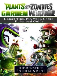 Plants Vs Zombies Garden Warfare Game: Tips, PC, Wiki, Codes, Download Guide : Tips, PC, Wiki, Codes, Download Guide