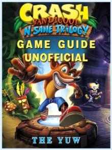 Crash Bandicoot N Sane Trilogy Game Guide Unofficial