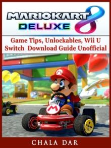 Mario Kart 8 Deluxe Game Tips, Unlockables, Wii U, Switch, Download Guide Unofficial