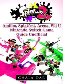 Splatoon 2 Amiibo, Splatfest, Arena, Wii U, Nintendo Switch, Game Guide Unofficial