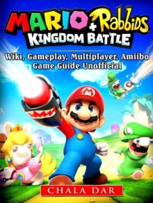 Mario + Rabbids Kingdom Battle Game Guide Unofficial