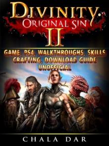 Divinity Original Sin 2 Game, PS4, Walkthroughs, Skills, Crafting, Download Guide Unofficial