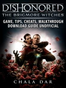 Dishonored The Brigmore Witches Game, Tips, Cheats, Walkthrough, Download Guide Unofficial