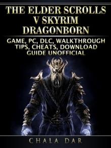 The Elder Scrolls V Skyrim Dragonborn Game, PC, DLC, Walkthrough, Tips, Cheats, Download Guide Unofficial