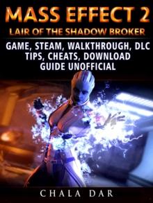 Mass Effect 2 Lair of the Shadow Broker Game, Steam, Walkthrough, DLC, Tips Cheats, Download Guide Unofficial