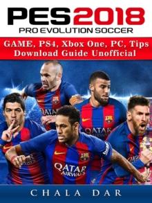 Pro Evolution Soccer 2018 Game, PS4, Xbox One, PC, Tips, Download Guide Unofficial