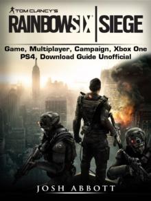 Tom Clancys Rainbow 6 Siege Game, Multiplayer, Campaign, Xbox One, PS4, Download Guide Unofficial