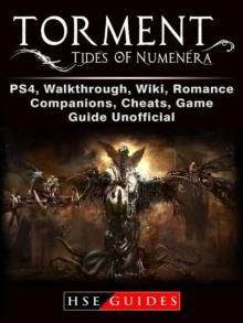 Torment Tides of Numenera, PS4, Walkthrough, Wiki, Romance, Companions, Cheats, Game Guide Unofficial